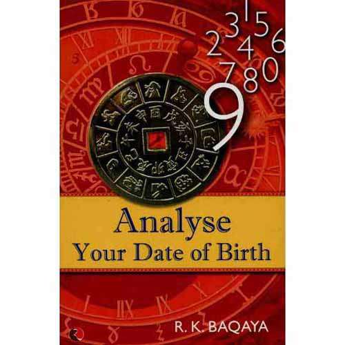 ANALYSE YOUR DATE OF BIRTH by R. K. Baqaya